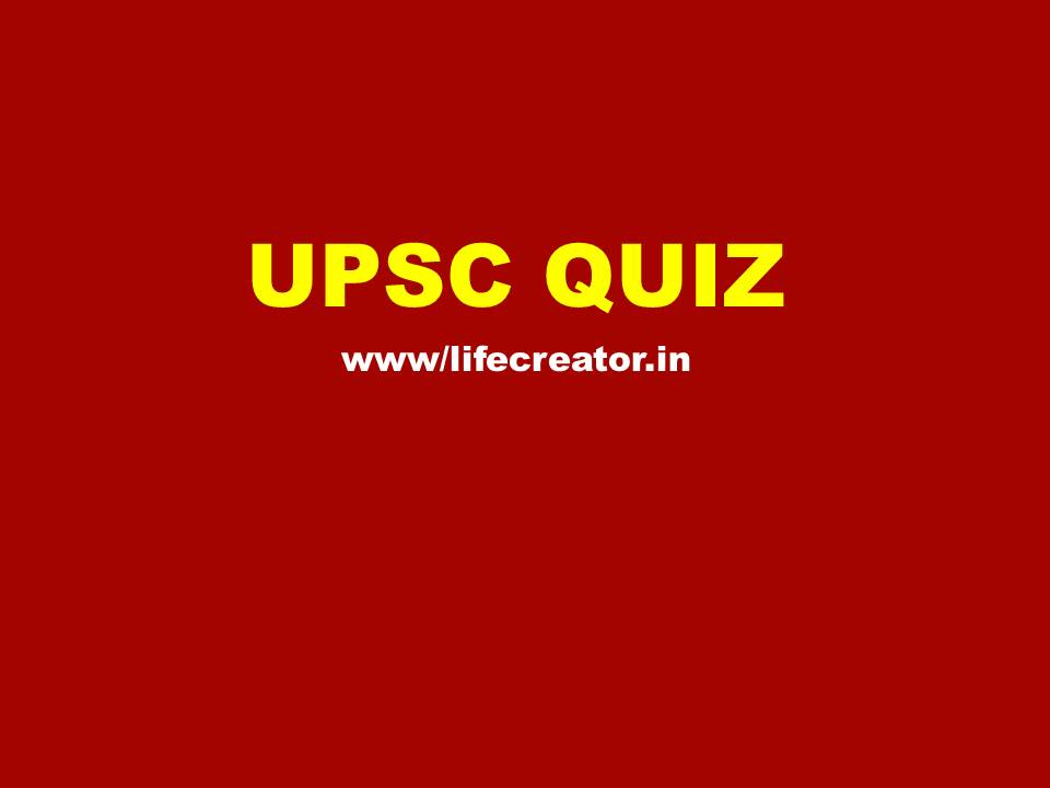 UPSC QUIZ 259 – POLICE, PCS, SSC, RAILWAY