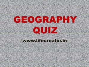 GEOGRAPHY QUIZ 6 – PCS, SSC, UPSC, ARMY